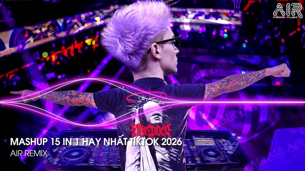 Mashup 15 in 1 - Nhạc Remix TikTok Triệu View Hay Nhất Hiện Nay ♫ Top 15 Nhạc TikTok Hay Nhất 2026