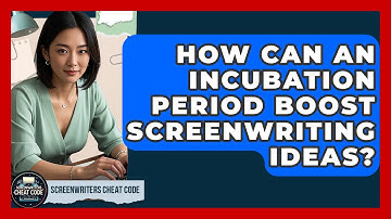 How Can An Incubation Period Boost Screenwriting Ideas? - Screenwriter