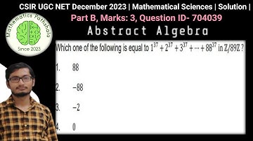 CSIR UGC NET December 2023 |  Mathematical Sciences | Abstract Algebra | Part B | Quest. ID 704039 |