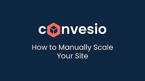 Convesio 3.0: How to Manually Scale Up Your Site on Convesio