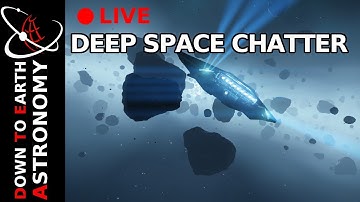 Deep Space Chatter Live With Down To Earth Astronomy