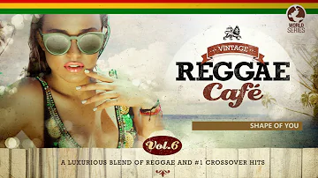 Shape Of You - Ed Sheeran´s song - Vintage Reggae Café Vol. 6