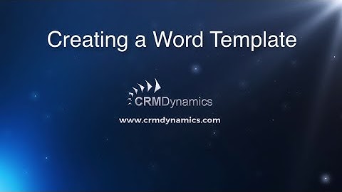 Creating a Word Template in Microsoft Dynamics CRM