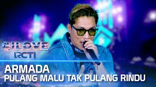 Armada - Pulang Malu Tak Pulang Rindu | I Love RCTI