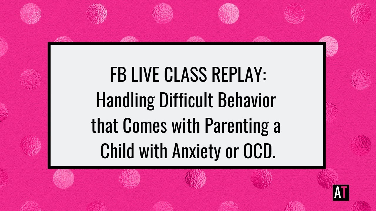 Class Replay: Handling Difficult Behavior Caused by Anxiety or OCD ...