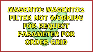Magento: Magento2 filter not working for request parameter for order grid (2 Solutions!!)