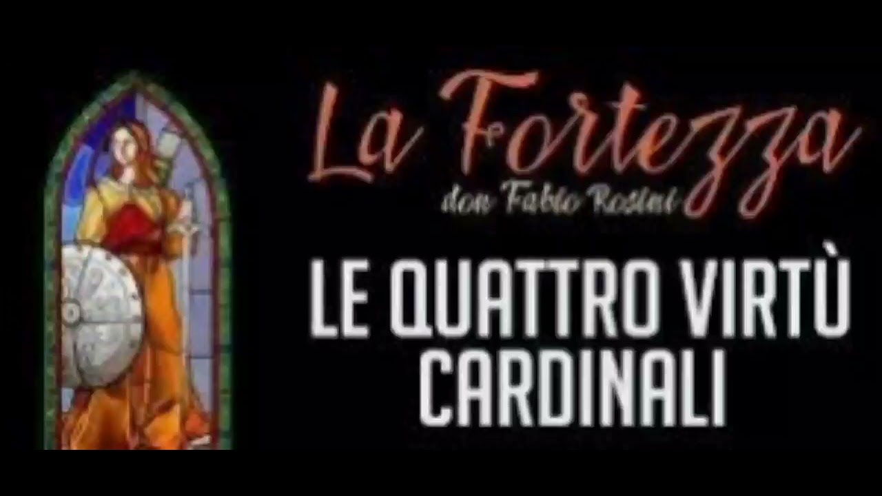 DON FABIO ROSINI - Catechesi Le quattro virtù cardinali: 3 -  LA FORTEZZA