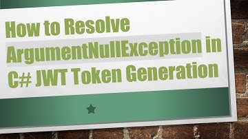 How to Resolve ArgumentNullException in C#  JWT Token Generation