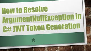 How to Resolve ArgumentNullException in C#  JWT Token Generation