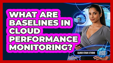 What Are Baselines In Cloud Performance Monitoring?