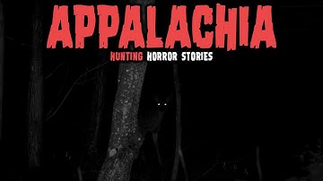10 NEW Most Disturbing TRUE Appalachia Hunting Horror Stories | Untold Fears