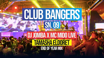 CLUB BANGERS SN 9 - DJ JOMBA x MC MIDO End Of Year Mix (TAMASHA ELDORET)