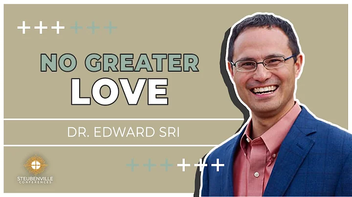 Dr. Edward Sri - No Greater Love: The Wisdom of th...