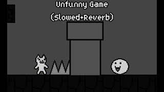 Unfunny Game (Slowed+Reverb)