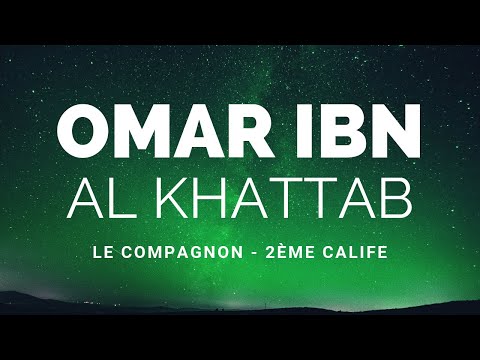 L'HISTOIRE DU COMPAGNON OMAR IBN AL KHATTAB RA