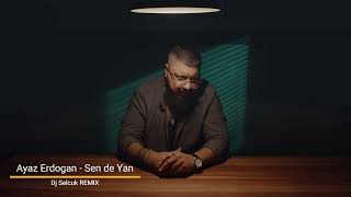 Ayaz Erdogan - Sen De Yan (Djselcuk Remix)