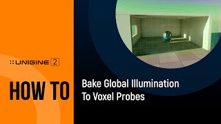 How To Bake Global Illumination to Voxel Probes - UNIGINE 2 Quick Tips screenshot 5