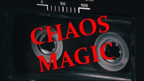 CHAOS MAGIC