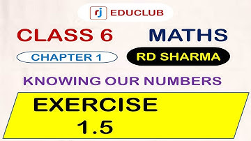 Class 6 Maths RD Sharma || Exercise 1.5 || Chapter 1 || Knowing Our Numbers
