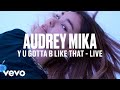 Audrey Mika - Y U Gotta B Like That (Live) | Vevo DSCVR