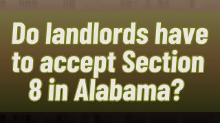 Do landlords have to accept Section 8 in Alabama?