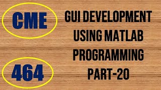 CME | Lecture-464 | GUI Development using MATLAB Programming Part-20