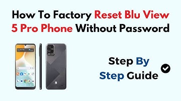 How To Factory Reset Blu View 5 Pro Phone Without Password