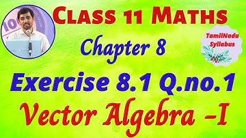 TN Class 11 Maths Vector Algebra - I  Exercise 8.1 Q.no.1 Chapter 8 TamilNadu New Syllabus AlexMaths