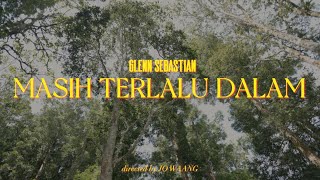 Glenn Sebastian - Masih Terlalu Dalam ( MV)