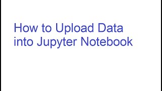 How to Upload Source Data to Jupyter Notebook in Python