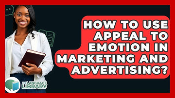 How To Use Appeal To Emotion In Marketing And Advertising? - The Language Library