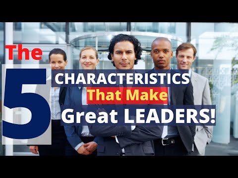 The 5 Characteristics That Make Great Leaders!