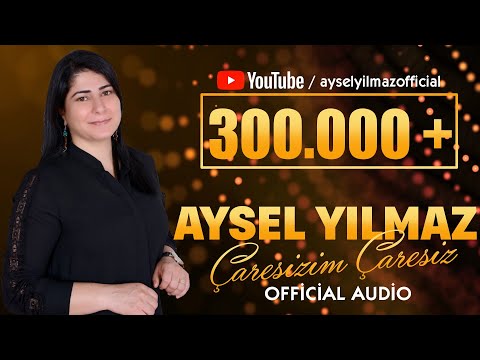 Aysel Yılmaz - Çaresizim Çaresiz (2019) Official Audio