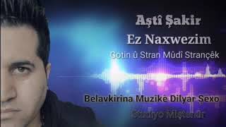 Aştî Şakir Ez Naxwezim