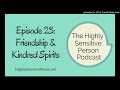 Friendship &amp; Kindred Spirits for Highly Sensitive People