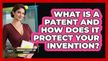 What Is A Patent And How Does It Protect Your Invention? - Trademark and Patent Law Experts