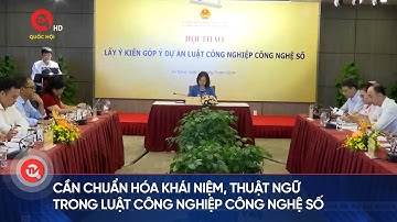Cần chuẩn hóa khái niệm, thuật ngữ trong Luật Công nghiệp công nghệ số