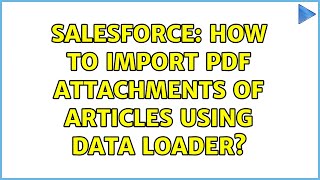 Salesforce: How to import pdf attachments of articles using data loader?