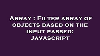 Array : Filter array of objects based on the input passed: Javascript