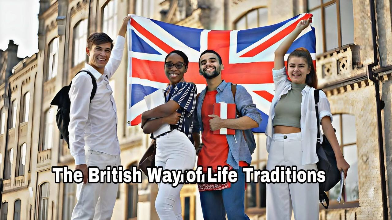 The British Way of Life: Traditions, Culture, and Global Influence ...