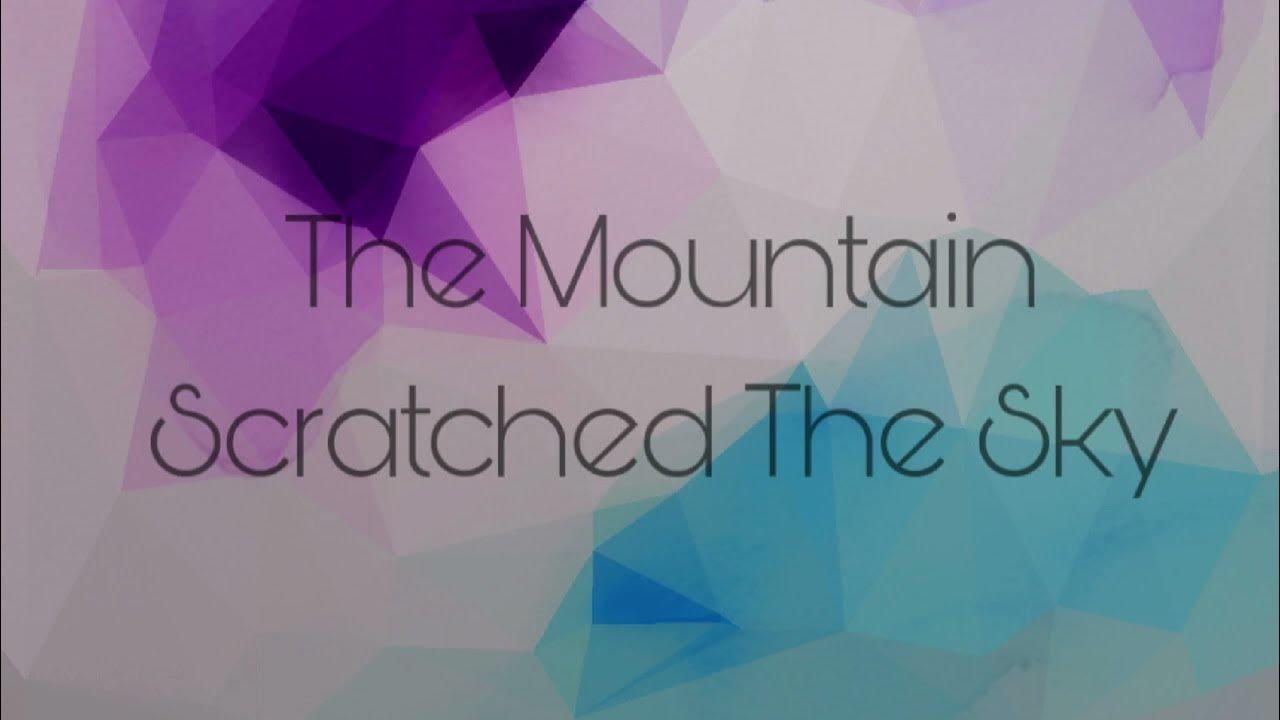 The Mountain Scratched The Sky YouTube