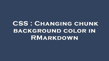 CSS : Changing chunk background color in RMarkdown