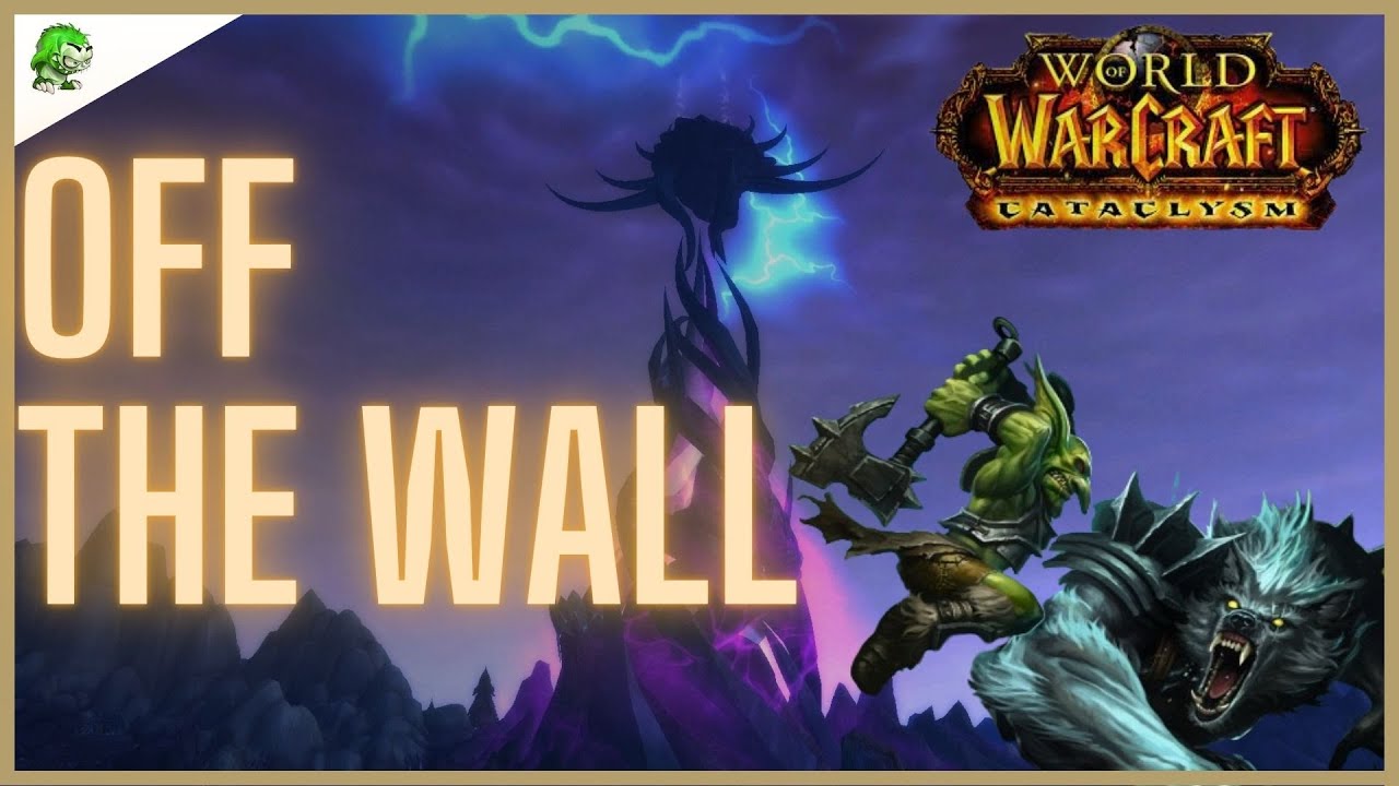 Wow Off WoW Cataclysm Classic Off The Wall - YouTube