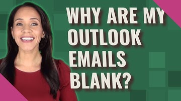 Why are my Outlook emails blank?