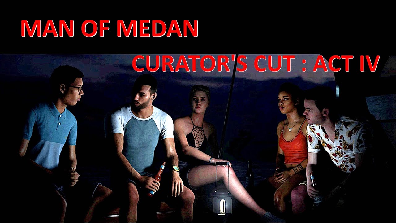Man of Medan - Curator's Cut: Live - Act IV - YouTube