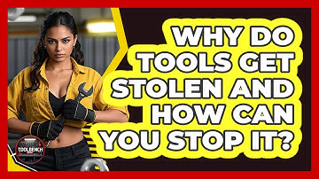 Why Do Tools Get Stolen And How Can You Stop It? - ToolBench Pros