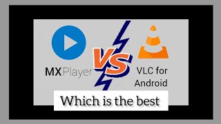 Mx player VS VLC for android-Which Is Best For Android, Finally You Get The Answer