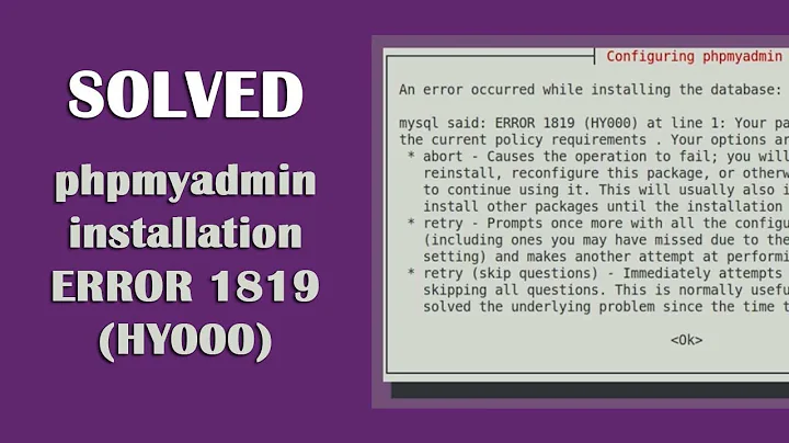 {SOLVED} phpmyadmin installation ERROR 1819 (HY000):Your password does not ... on UBUNTU18.04/20.04