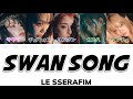 Swan Song LE SSERAFIM ルセラフィム 日本語字幕 カナルビ 歌詞 Swan Song LE SSERAFIM ルセラフィム 日本語字幕 カナルビ 歌詞