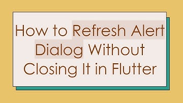 How to Refresh Alert Dialog Without Closing It in Flutter